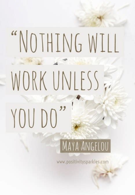 Nothing Will Work Unless You Do Maya Angelou Positivitysparkles