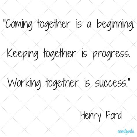A Quote From Henry Ford That Says Coming Together Is Beginning Keeping