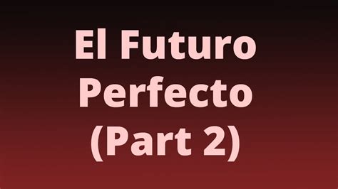 El Futuro Perfecto Spanish Future Perfect Part 2 Youtube