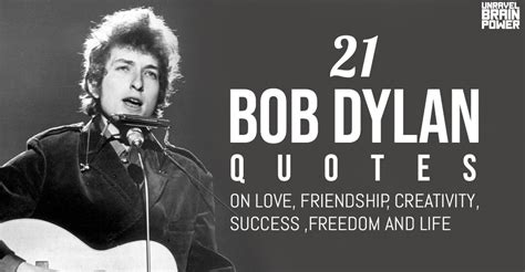 21 Bob Dylan Quotes On Love Friendship Success Freedom And Life