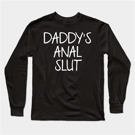 Daddys Anal Slut Ddlg Long Sleeve T Shirt Teepublic