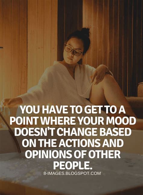Mood Quotes You Have To Get To A Point Where Your Mood Doesnt Change