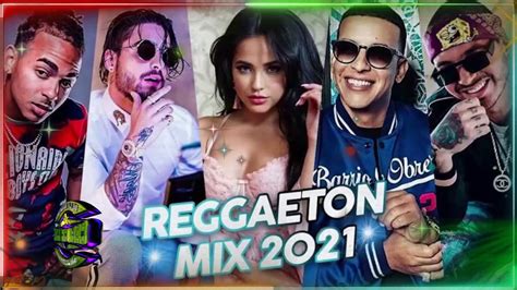 Mix Reggaeton 2021 Lo Mas Sonado Lo Que Va Del AÑo Youtube