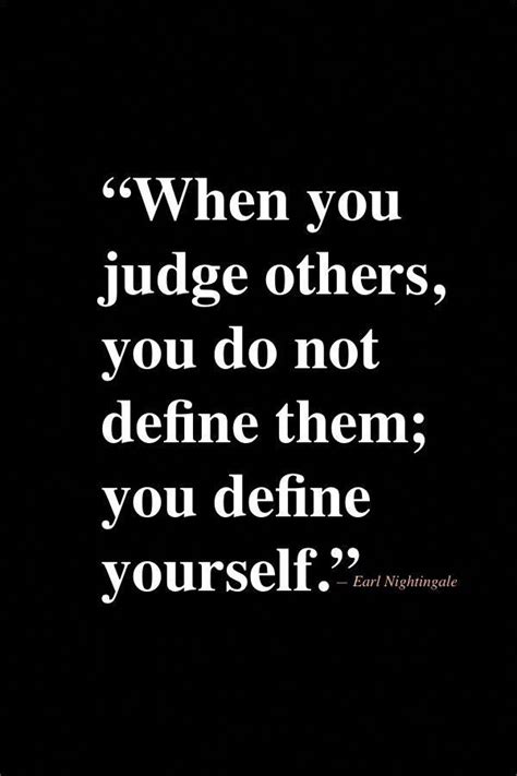 When You Judge Others You Do Not Define Them You Define Yourself