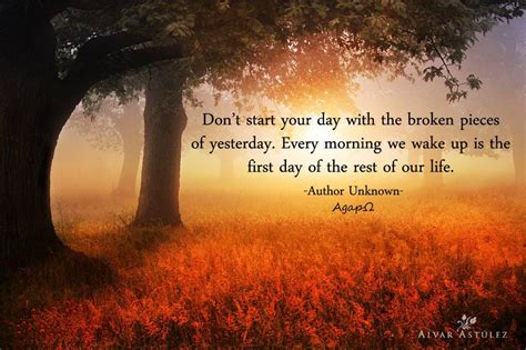 Dont Start Your Day With The Broken Pieces Of Yesterday