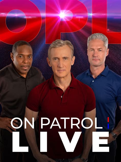 On Patrol Live Full Cast And Crew Tv Guide