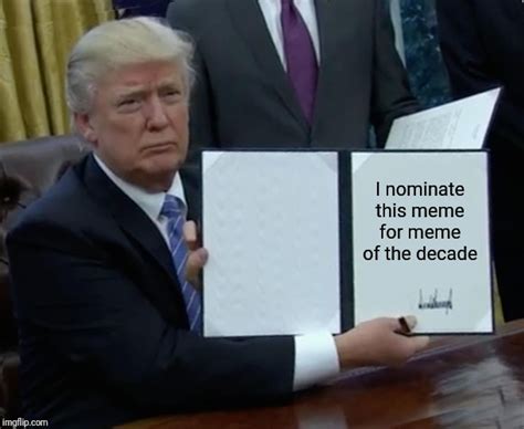 Trump Bill Signing Meme Imgflip