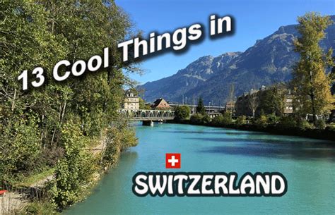 13 Cool Things To Do In Switzerland Travel Blog