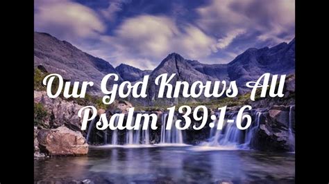 Our God Knows All Psalm 1391 6 Youtube