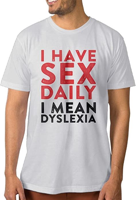 Ccgroup 2016 I Have Sex Daily I Mean Dyslexia Vectormens Cool Shirts