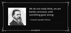 TOP 25 QUOTES BY CHARLES SANDERS PEIRCE (of 104) | A-Z Quotes