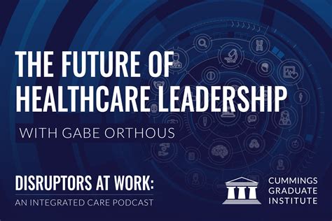 The Future Of Healthcare Leadership Cummings Institute