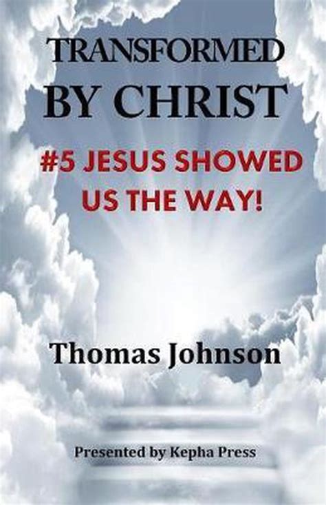Transformed By Christ Transformed By Christ 5 Thomas Johnson