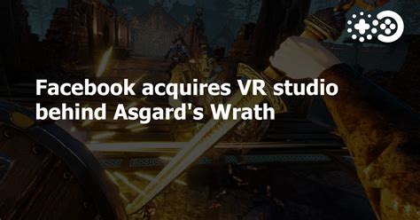 Facebook Acquires Vr Studio Behind Asgards Wrath Game World Observer
