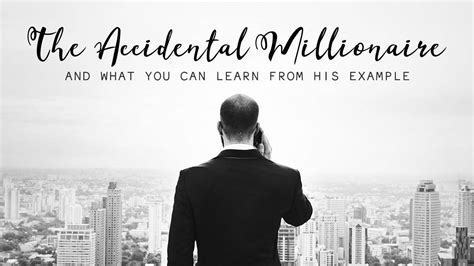 The Accidental Millionaire And What You Can Learn From His Example