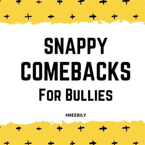 50 Snappy Comebacks For Bullies In 2021 Snappy Comebacks Comebacks