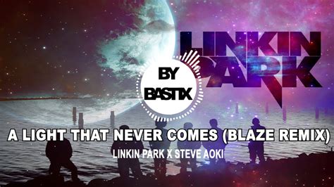 Linkin Park Steve Aoki A Light That Never Comes Blaze Remix Youtube