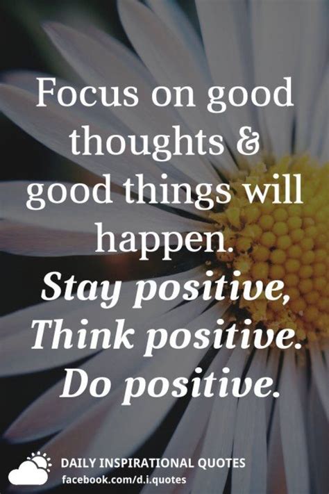Focus On Good Thoughts And Good Things Will Happen Stay Positive Think