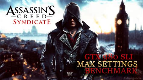 Assassin S Creed Syndicate Day 1 GTX 980 SLI Max Settings Benchmark