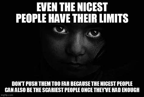 Nice People Have Their Limits Imgflip