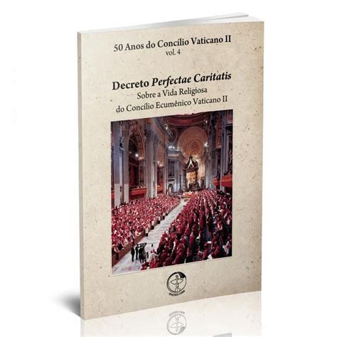 50 Anos Do Concilio Vaticano Ii Vol 4 Decreto Perfectae Caritatis