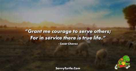 Grant Me Courage To Serve Others Quote By Cesar Chavez Savvy Turtle