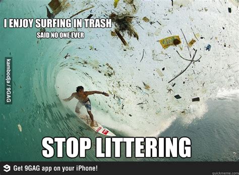 Stop Littering I Enjoy Surfing In Trash Said No One Ever Stop