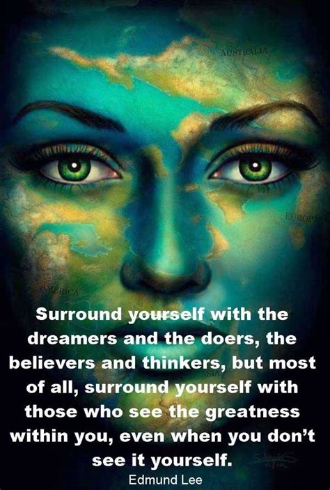 Surround Yourself With The Dreamers And The Doers The Believers And