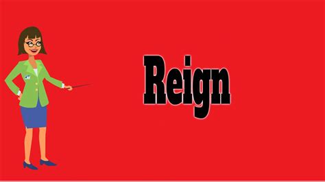 Reign Pronunciation Meanings Synonyms Examples Definition