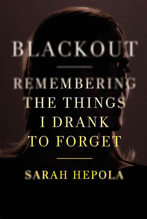 An Excerpt From Blackout Sarah Hepolas Memoir On Remembering The Things I Drank To Forget