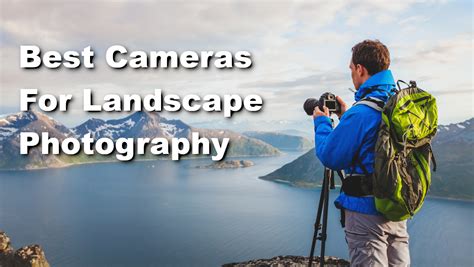 Best Cameras For Landscape Photography Mirrorless Camera