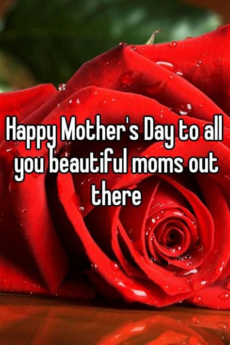 Happy mother's day to the woman i love. Happy Mother's Day to all you beautiful moms out there