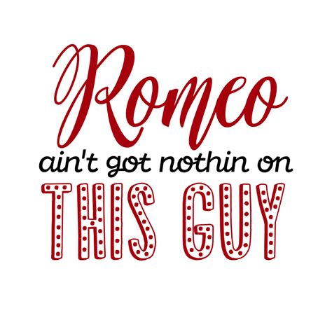 romeo ain t got nothin on this guy funny valentine s day free svg file svg heart