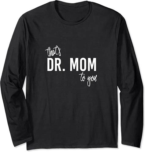 Thats Dr Mom To You Funny Doctor Mother Long Sleeve T
