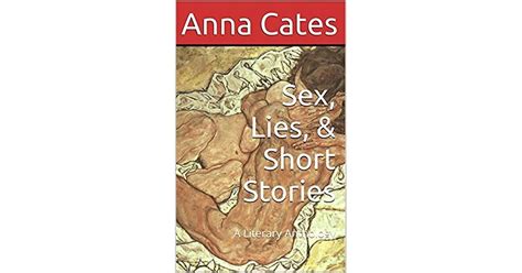 Sex Lies And Short Stories A Literary Anthology By Anna Cates