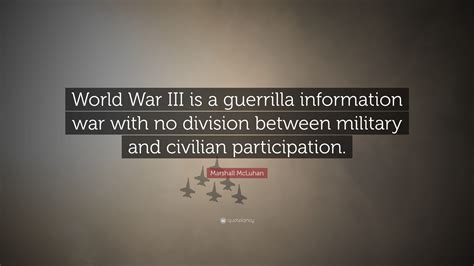 Marshall Mcluhan Quote “world War Iii Is A Guerrilla Information War