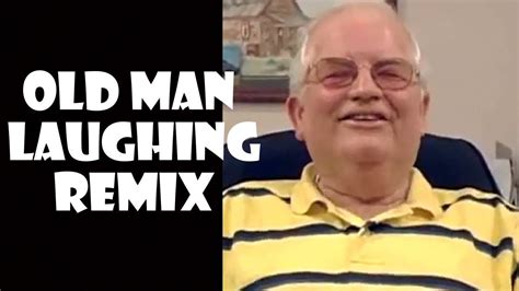 Funny Old Man Laughing Remix Compilation Man Laugh Olds