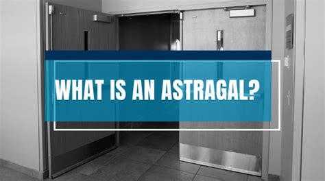 What Is An Astragal Laforce Llc