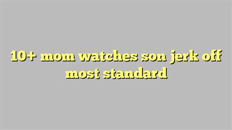 Mom Watches Son Jerk Off Most Standard C Ng L Ph P Lu T