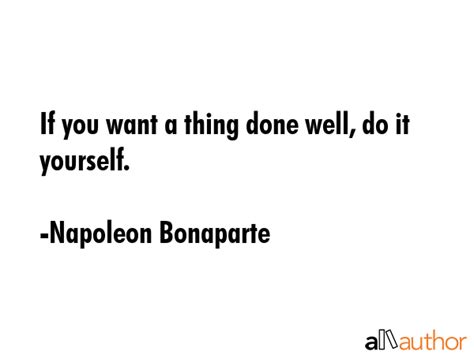 If You Want A Thing Done Well Do It Quote