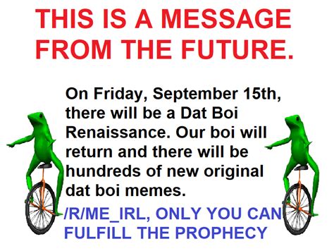 THIS IS A MESSAGE FROM THE FUTURE Dat Boi Know Your Meme