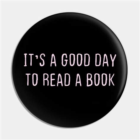 Its A Good Day To Read A Book Reading Book Pin Teepublic