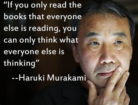 if you only read the books that everyone else is reading you can only think what everyone else