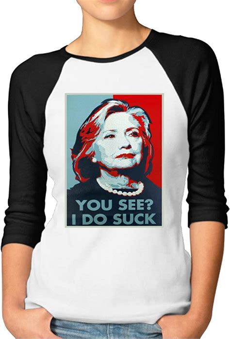 Hillary Clinton You See I Do Suck Election Womens Funny 3