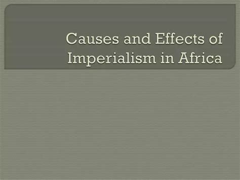 Ppt Causes And Effects Of Imperialism In Africa Powerpoint