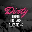 400+ Dirty Truth or Dare Questions - PairedLife