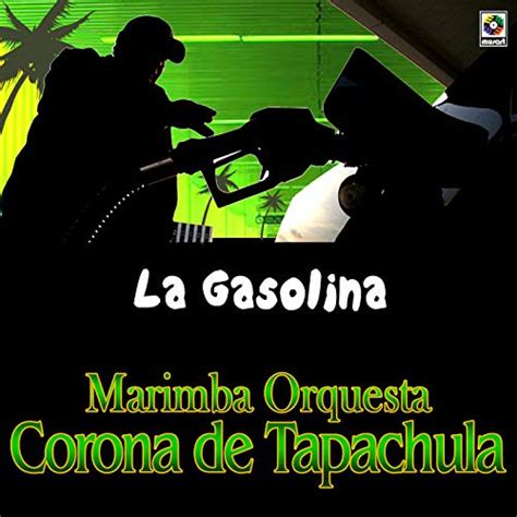 La Gasolina By Marimba Orquesta Corona De Tapachula On Amazon Music