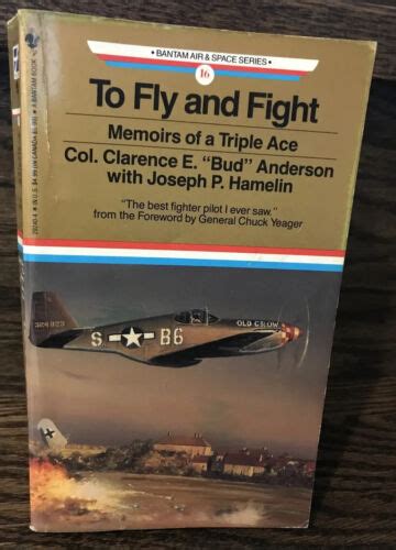 To Fly And Fight Memoirs Of A Triple Ace By Col Clarence Anderson 1990