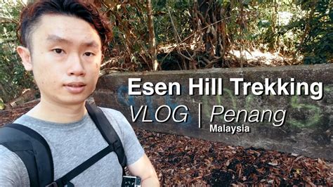 走走爬爬Esen Hill Trekking to Esen Hill in Penang ENG SubVlog YouTube