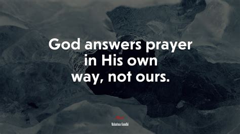 617645 God Answers Prayer In His Own Way Not Ours Mahatma Gandhi